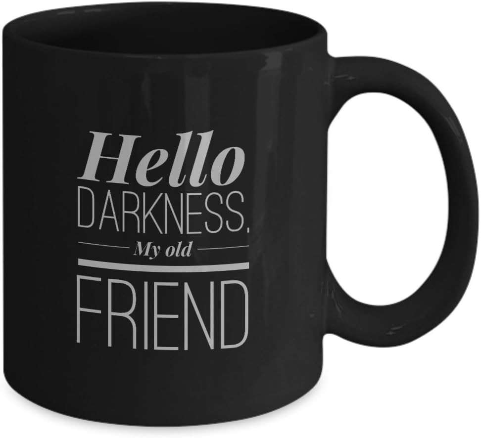 Amazon Com Coffee Lover Mug Hello Darkness My Old Friend Humorous Clever Sarcastic Gift Item Kitchen Dining