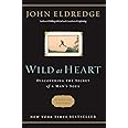 Wild at Heart Revised and Updated: Discovering the Secret of a Man's Soul