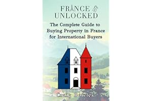 France Unlocked The Complete Guide to Buying Property in France for International Buyers