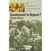Condemned to Repeat?: The Paradox of Humanitarian Action