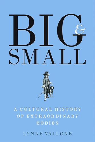 Download Big and Small: A Cultural History of Extraordinary Bodies (English Edition) PDF