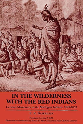 In the Wilderness with the Red Indians: German Missionary to the Michigan Indians, 1847-1853 (Great by E R Baierlein