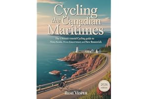 CYCLING THE CANADIAN MARITIMES: THE ULTIMATE COASTAL CYCLING GUIDE TO NOVA SCOTIA, PRINCE EDWARD ISLAND, AND NEW BRUNSWICK