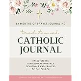 Traditional Catholic Journal for 12 Months of Prayer Journaling: Based on the Traditional Monthly Devotions and Prayers of the Church