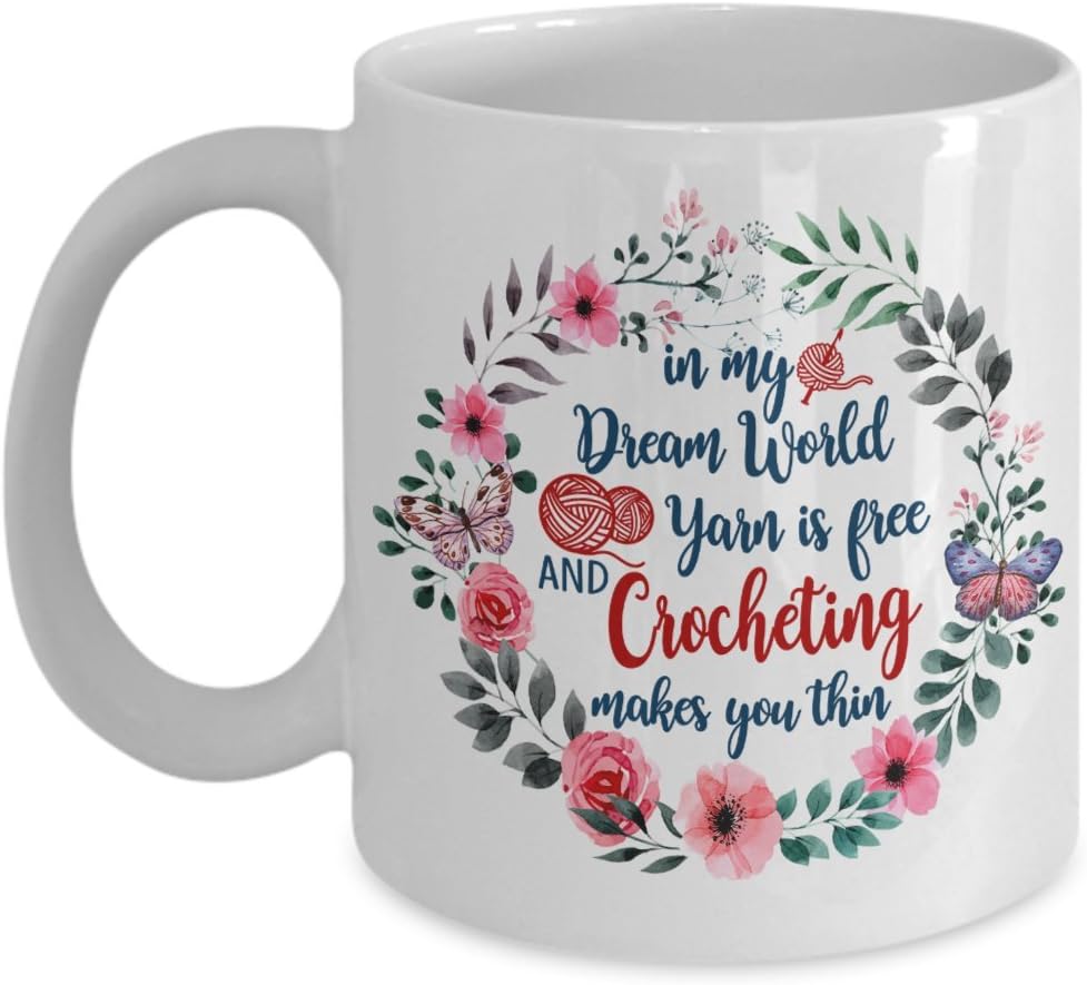 Funny Crocheter Gift - In My Dream Yarn is Free and Crocheting Make Me Thin Coffee Mug - 11-oz 15-oz Large Ceramic Novelty Cozy C-Shape Easy to Rip Handle Crocheting Tea Cup