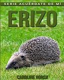 Image de Erizo: Libro de imágenes asombrosas y datos curiosos sobre los Erizo para niños (Serie Acuérdate de mí) (Spanish Edition)