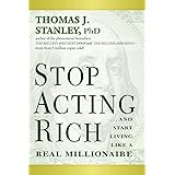 Stop Acting Rich: ...And Start Living Like A Real Millionaire