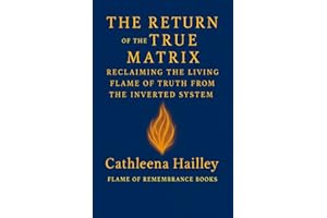 The Return Of The True Matrix: Reclaiming the Living Flame of Truth from the Inverted System