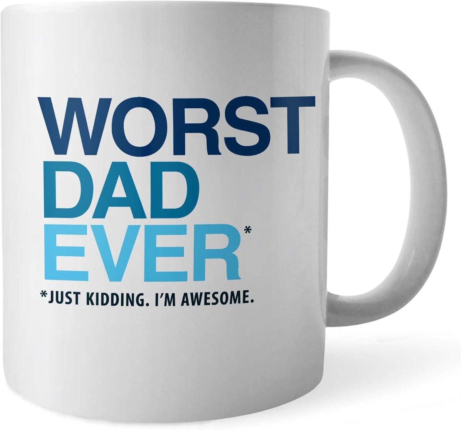 Funny Dad Gift Mug Worst Dad Ever, Just Kidding I'm
