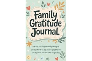 Family Gratitude Journal: Parent-Child Guided Prompts and Activities to Share Gratitude and Grow Full Hearts Together