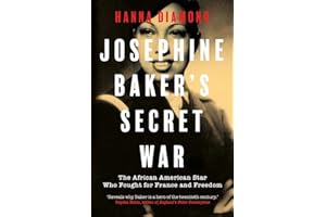 Josephine Baker's Secret War: The African American Star Who Fought for France and Freedom