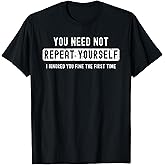 Sarcastic for Men You Need Not Repeat Yourself Sarcastic T-Shirt