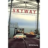 Skyway: The True Story of Tampa Bay's Signature Bridge and the Man Who Brought It Down