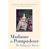 Madame de Pompadour: The Making of a Mistress