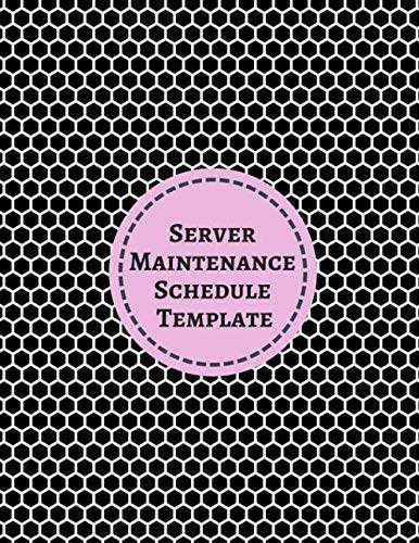 Server Maintenance Schedule Template: Server Daily Routine Inspection Log, Safety, Maintenance and Repair Record Notebook, Logbook, Journal, Organiser ... with 120 pages (Server Maintenance Tracker)