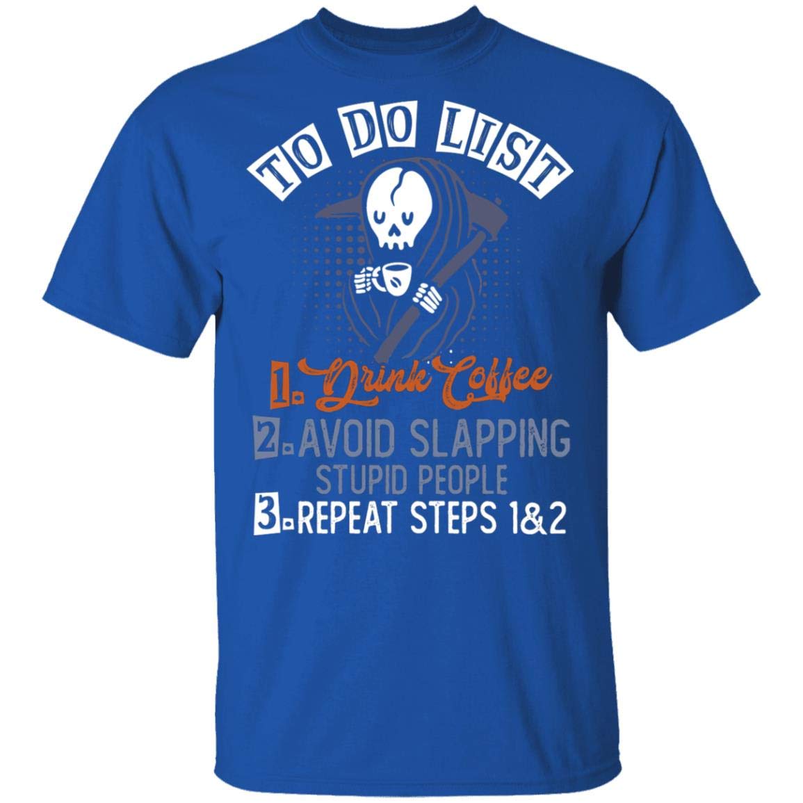 To Do List Drink Coffee Avoid Slapping Stupid People Funny T Shirt
