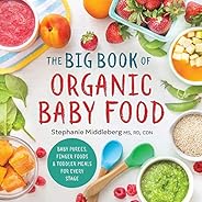 The Big Book of Organic Baby Food: Baby Purées, Finger Foods, and Toddler Meals For Every Stage