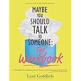 Maybe You Should Talk to Someone: The Workbook: A Toolkit for Editing Your Story and Changing Your Life