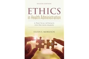Ethics in Health Administration: A Practical Approach for Decision Makers: .