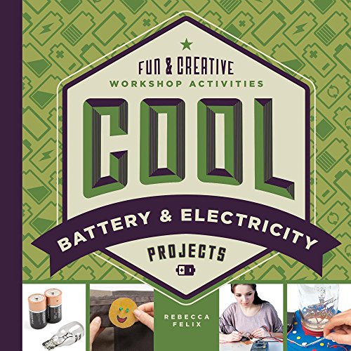 Cool Battery & Electricity Projects: Fun & Creative Workshop Activities (Cool Industrial Arts)