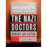 The Nazi Doctors: Medical Killing and the Psychology of Genocide
