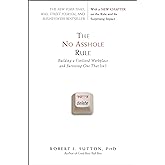 The No Asshole Rule: Building a Civilized Workplace and Surviving One That Isn't