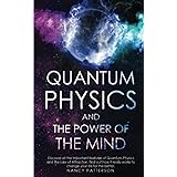 Quantum Physics and the Power of the Mind: Discover all the important features of Quantum Physics and the Law of Attraction, 
