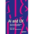 AI and UX: Why Artificial Intelligence Needs User Experience