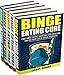 Binge Eating: 5-in-1 (Binge Eating, Sugar Addiction, Fast Food Addiction, Intermittent Fasting, Intuitive Eating) (Binge Eating Cure Series Book 6)