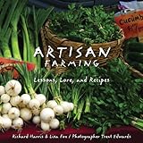 Artisan Farming: Lessons, Lore, and Recipes by Richard Harris, Trent Edwards