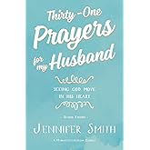 Thirty-One Prayers For My Husband: Seeing God Move in His Heart (Daily Marriage Prayer Journals & Christian Marriage Prayer D