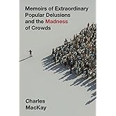 Memoirs of Extraordinary Popular Delusions and the Madness of Crowds