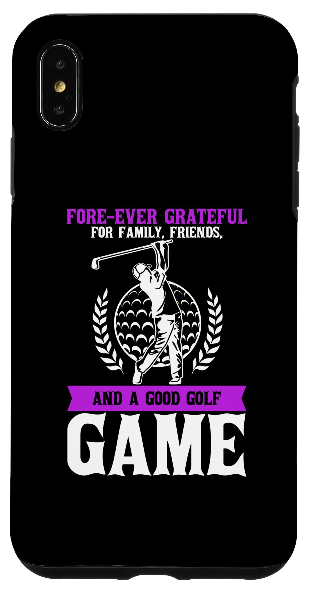 iPhone XS Max Forever Grateful For Family, Friends and a Good Golf Game Case