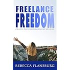 FREElance FREEdom: Creating the Work-From-Home Life You Crave (Work From Home Pros)