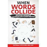 When Words Collide: Resolving Insurance Coverage and Claims Disputes