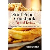 Soul Food Cookbook - A Culinary Journey through the Heart of Soul Food: Celebrating Tradition, Flavor, and the Essence of Southern Cooking