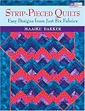 Strip Pieced Quilts: Easy Designs from Just Six Fabrics by 