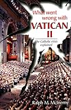 What Went Wrong With Vatican II: The Catholic Crisis Explained