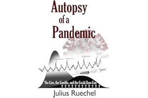 Autopsy of a Pandemic: The Lies, the Gamble, and the Covid-Zero Con