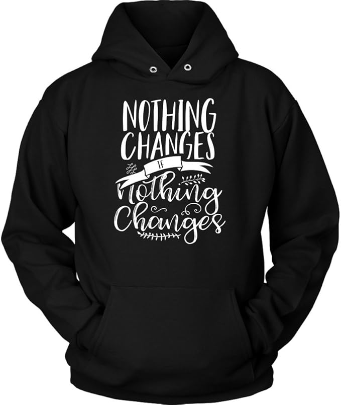 Teelaunch Nothing Changes If Nothing Changes Hoodie Motivational Quote Hoodies