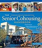 The Senior Cohousing Handbook: A Community Approach to Independent Living, 2nd Edition
