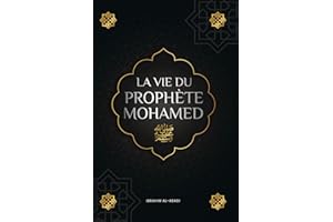 La vie du prophete Mohamed ﷺ: La Sîra du prophète Mohamed ﷺ (as-Sīra an-Nabawīya) - Les principaux événements de la vie de l'