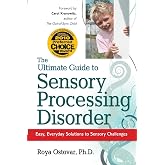 The Ultimate Guide to Sensory Processing Disorder: Easy, Everyday Solutions to Sensory Challenges