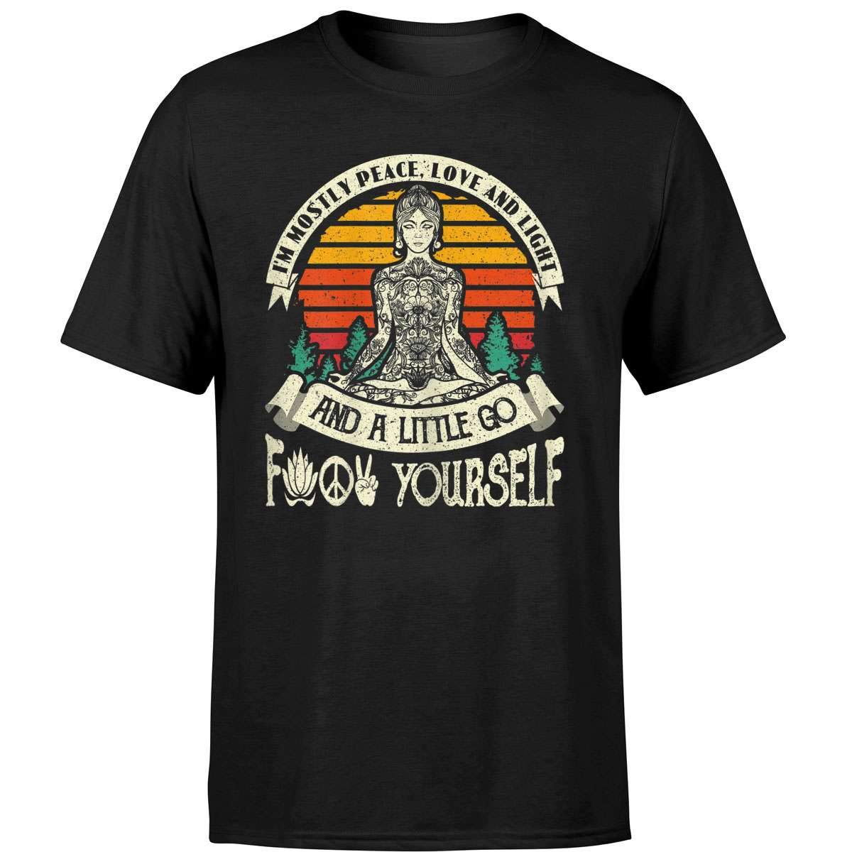 I'm Mostly Peace Love And Light And A Little Go Yoga T Shirt