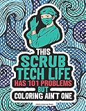 Scrub Tech Life Coloring Book: A Funny & Snarky