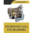 SOLIDWORKS 2021 For Beginners: Part Modeling, Assemblies, and Drawings