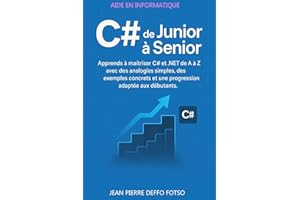 C# de Junior à Senior: Apprends à maîtriser C# et .NET de A à Z avec des analogies simples, des exemples concrets et une prog
