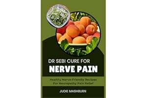 DR SEBI CURE FOR NERVE PAIN: Healthy Nerve-Friendly Recipes For Neuropathy Pain Relief