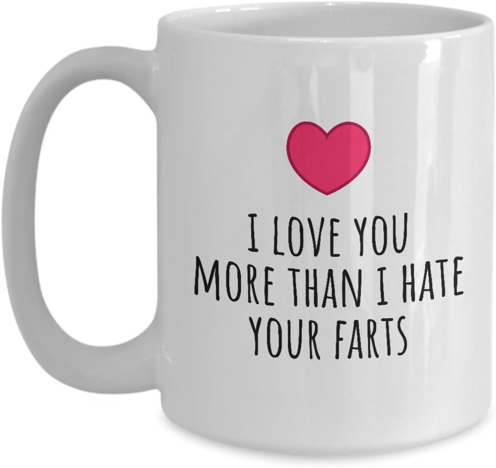Amazon Com Funny Valentine Mug Unromantic Valentine S Gift I Love You More Than I Hate Your Farts Boyfriend Or Husband Gift Idea Kitchen Dining