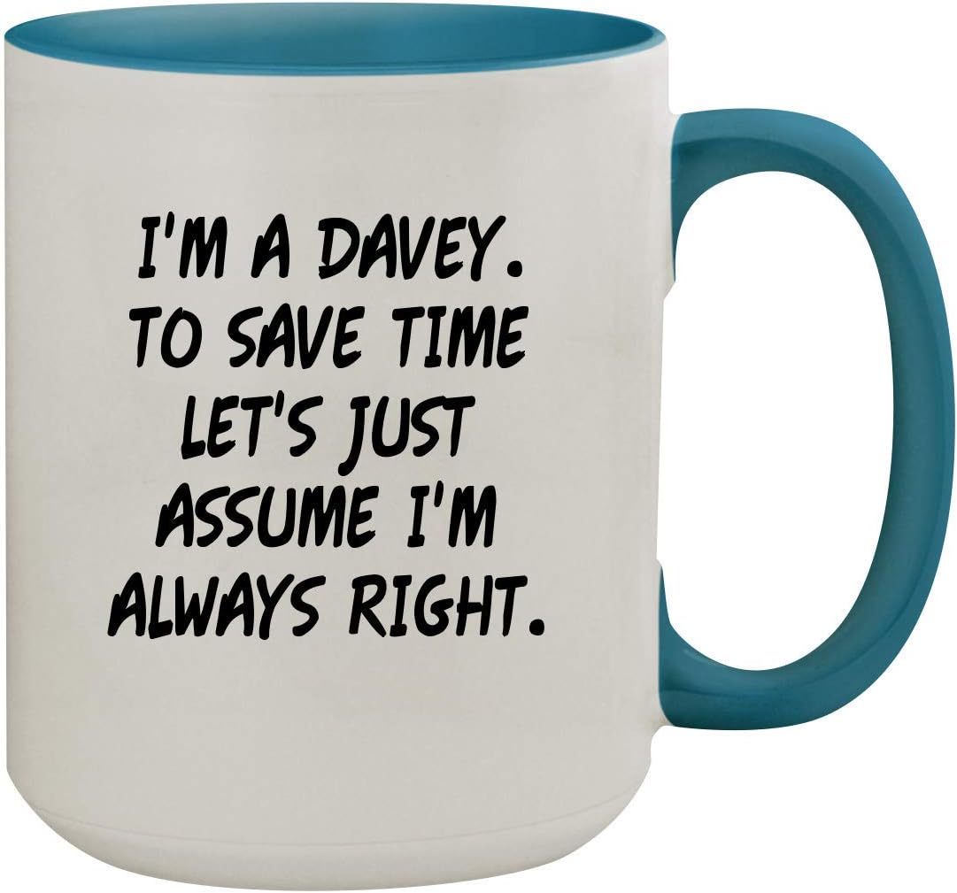 I'm A Davey. To Save Time Let's Just Assume I'm Always Right. - 15oz Colored Inner & Handle Ceramic Coffee Mug, Light Blue